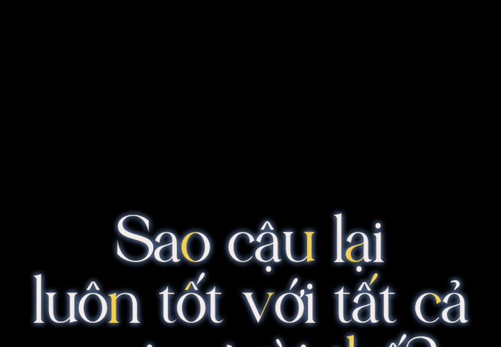 Sao Cậu Lại Luôn Tốt Với Tất Cả Mọi Người Thế? Chương 11 Trang 3